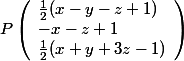 \normalsize P\left(\begin{array}{l}\frac{1}{2}(x-y-z+1)\\-x-z+1\\\frac{1}{2}(x+y+3z-1)\end{array}\right)}